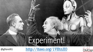http://itseo.org/1VEtnXO@gfiorelli1
Experiment!
 