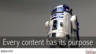 @gfiorelli1
Every content has its purpose
 