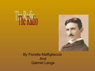 By Fiorella Malfigliaccio  And Gabriel Lange The Radio 