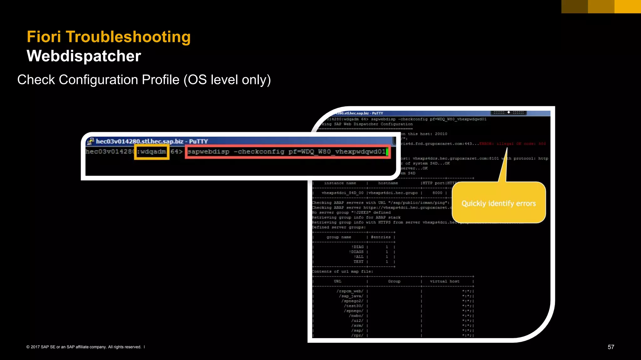 57© 2017 SAP SE or an SAP affiliate company. All rights reserved. ǀ
Fiori Troubleshooting
Webdispatcher
Check Configuration Profile (OS level only)
 