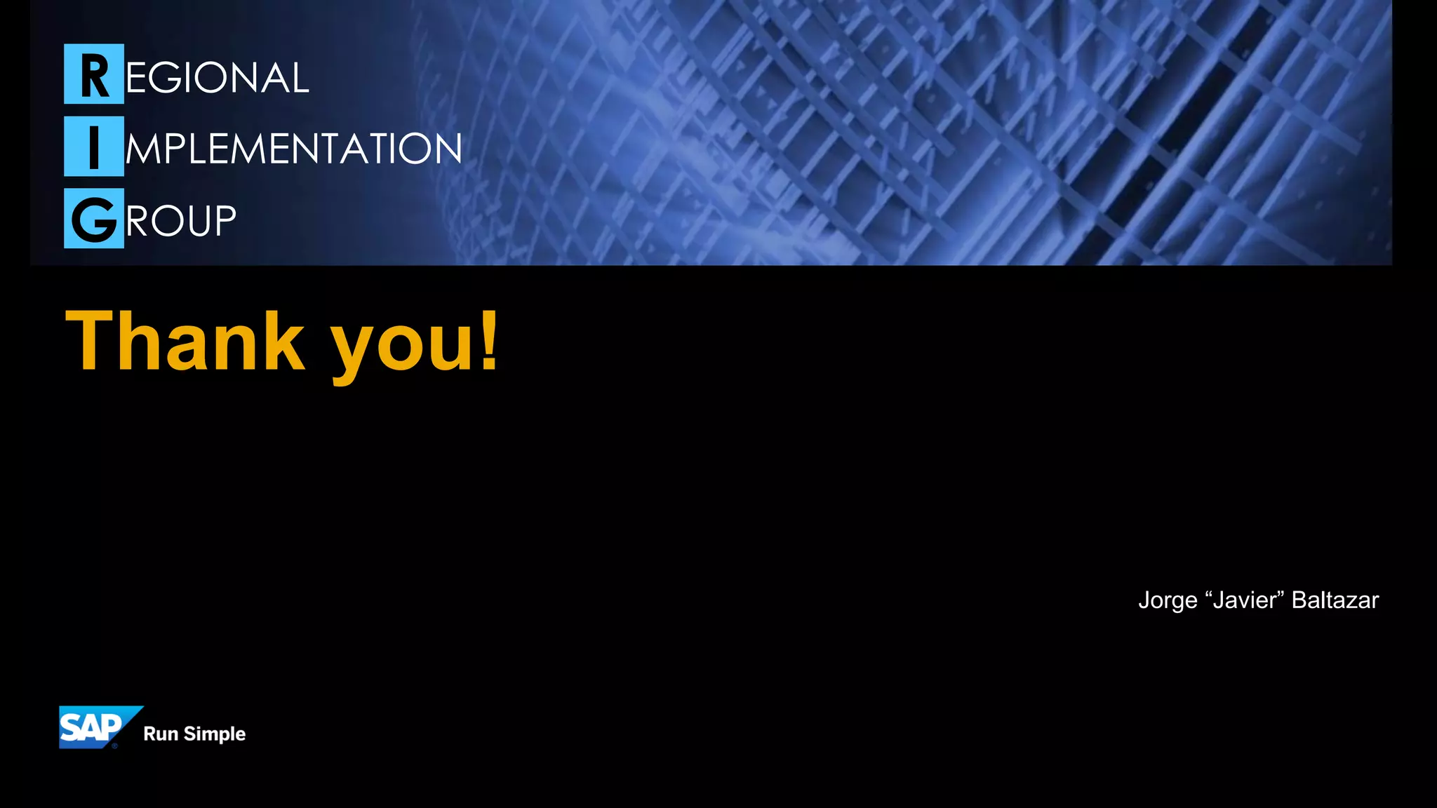 Jorge “Javier” Baltazar
Thank you!
R
I
G
EGIONAL
MPLEMENTATION
ROUP
 
