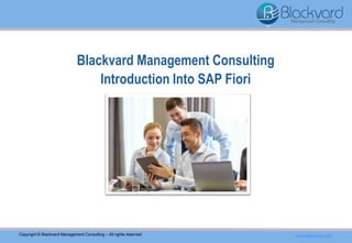 Blackvard Management Consulting
Introduction Into SAP Fiori
Copyright © Blackvard Management Consulting – All rights reserved www.blackvard.com
 