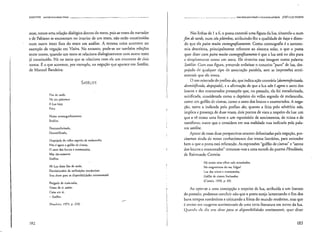 IJAKIITlN outros conceitos-chave
secas, temos uma relação dialógica dentro do texto, pois as vozesdo narrador
e de Fabiano se encontram no interior de um texto, não estão constituídas
num outro texto fora do texto em análise. A mesma coisa acontece no
exemplo da negação em Vieira. No entanto, pode-se ter também relações
entre textos, quando um texto se relaciona dialogicamente com outro texto
jJ constituído. Há no texto que se relaciona com elc um encontro de dois
textos. É o que acontece, por exemplo, na negação que aparece em Satélite,
de Manuel Bandeira:
SATÉLITE
Fim de tarde.
No céu plúmbeo
A Lua baça
Paira
Muito eosmograf1Clmente
Satélite.
Desmeta rori7.ada,
Desmitificada.
Despojada do velho segredo de melancolia.
Não é agora o goirão de cismas,
O astro dos loucos e enamorados,
Mas tão-somente
Satélite.
Ah Lua deste fim de rarde,
Dcmissionária de atribuições romântiCls:
Sem show para as disponibilidades sentimentais!
Fatigado de mais-valia,
Gosto de ti, assim:
Coisa em si,
- Sarélite.
---
(Ihmldra, 1'>7), p. 2.~2)
lR2
Imerdlscursividade e intcrtextualidade JOSÉ LUIZ FIORIN
Nas linhas de 1 a 6, o poeta constrói uma figura da lua, situando-a num
fim de tarde, num céu pltí.mbeo, atribuindo-lhe a qualidade de baça e dizen-
do que ela paira muito cosmografieamente. Como cosmografia é a astrono-
mia descritiva, principalmente referente ao sistema solar, o que o poeta
quer dizer com paira muito cosmograficamente é que a lua está no alto pura
c simplcs1llcI1tccomo um astro. Ele sintetiza essa imagem numa palavra:
Satélite. Com essa figura, pretende enfatizar o conceito "puro" de lua, des-
pojado de qualquer tipo de associação paralela, sem as impressões senti-
mentais que ele evoca.
O uso reiterado do prefixo des, que indica ação contrária (desmetajorizada,
desmitificaJa, despojada), e a afirmação de que a lua não é agora o astro dos
loucos e dos enamorados pressupõe que, no passado, ela foi metaforizada,
mitificada, considerada como o depósito do velho segredo de melancolia,
como um golfão de cismas, como o astro dos loucos e enamorados. A nega-
ção, tanto a indicada pelo prefixo des, quanto a feita pelo advérbio não,
implica a presença de duas vozes, dois pontos de vista a respeito da lua: um
que a vê como uma fonte e um repositório de sentimentos, de mitos e de
metáforas; outro que a considera em sua realidade nua indicada pela pala~
vra satélite.
Apesar de essasduas perspectivas estarem delimitadas pela negação, pre-
cisamos ainda de nosso conhecimento dos texros literários, para entender
bem o que o poera está refutando. As expressões "golfão de cismas" e "astros
dos loucos e enamorados" remetem-nos a uma estrofe do poema P!enilttnio,
de Raimundo Correia:
Há tantOS al10s olhos nela arroubados,
No magnetismo do seu fulgor!
l.ua dos tristes e enamorados,
Golfão de cismas rascil1ador.
(Correia, 1976, p. 65)
Ao opor-se a lima concepção a respeito da lua, atribuída a um literato
do passado, podemos concluir não que o poeta esteja lamentando o fim dos
bons tempos românticos e criticando a frieza do mundo moderno, mas que
é avesso aos exageros sentimentais de uma certa literatura em torno da lua.
(2uando de diz s{'m S/;II1(i pllm as disporúbifidtTdes sentimentttis, quer dizer
183
 