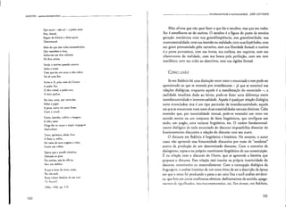 EJAKHTlN oUlrosconceitos'ch~vo ---~------~~----------------
Que outro - não eul - a pedra corte
Par.l, brutal,
Erguer de Athene o altivo porre
Descomunal.
Mais do que esse vulto eXtraordinário,
Que assombra a vista,
Sedu7.-me unI leve relidrio
De fino artista.
Invejo o ourives quando escrevo:
Imito o amor
Com que ele, em ouro, o alto relevo
Faz de urna flor.
Imito-o. E, pois, nem de Carrara
A pedra Firo;
O ;tIvo cristal, a pedra rara,
O ônix prefiro.
Por isso, corre, por servir-me,
Sobre o papel
A pena, corno em prata firme
Corre o cinzel.
Corre; desenha, enfeita a imagem.
A idéia veste:
Cinge-lhe ao corpo a ampla roupagem
A2ul-eclcste.
Torce, aprimora, altcia, lima
A frase; e, enfim,
No verso de ouro engasta a rima, .
Como um mbim.
Quero que a estrofe cristalina
Dobrada ao jeitO
Do ourives, saia da oficina
Sem um defeito:
E que o bvor do verso, acaso,
Por tão sutil,
Possa o lavor lembrar de um vaso
Ik lkcerri1.
(Bibc, 1942, pp. S-7)
lq0
___ ._. . ~ Inlcrdiscursividadc c intcrtcxtualidadc JOSÉ LUlZ F10R1N
Bi/ac afirma que não quer fazer o que faz o escultor, mas que seu traba-
lho é semelhante ao do ourives. O escultor é a figura do poeta da terceira
geração romântica com sua grandiloqüência, sua grandiosidade, sua
monumentalidade, com sua imersão na realidade, com suas hipérboles, com
seu gosto pronunciado pelo narrativo, com sua liberdade formal; o ourives
é o poeta parnasiano, com sua leveza, sua sutileza, seu requinte. com seu
afastamento da realidade, com sua busca pela perfeição, com seu tom
inenfático, com seu culto ao descritivo, com sua rigidez formal.
CONCLUSÃO
Se em Bakhtin há uma distinção entre texto e enunciado e este pode ser
aproximado ao que se entende por interdiscurso - já que se constitui nas
relações dialógicas, enquanto aquele é a manifestação do enunciado -, a
realidade imediata dada ao leitor, pode~se fazer uma diferença entre
interdiscursividade e intertextualidade. Aquela é qualquer relação dialógica
entre enunciados; esta é um tipo particular de interdiscursividade, aquela
em que se encontram num texto duas materialidades textuais distintas. Cabe
entender que, por materialidade textual, pode-se entender um texto em
sentido estrito ou um conjunto de fatos lingüísticos, que configura um
estilo, um jargão, uma variante lingüística, etc. O caráter fundamental~
mente dialógico de todo enunciado do discurso impossibilita dissociar do
funcionamento discursivo a relação do discurso com seu outro.
O discurso em Bakhtin é lingüística e histórico. No entanto, o autor
russo não apreende essa historicidade discursÍva por meio de "anedotas"
acerca da produção de um determinado discurso. Com o conceito de
dialogismo, capta-a no próprio movimento lingüística de sua constituição.
É na relação com o discurso do Outro, que se apreende a história que
perpassa o discurso. Essa relação está inscrita na própria interioridade do
discurso, constitutiva ou mostradameme. Com a concepção dialógica da
linguagem, a análise histórica de um texto deixa de ser a descrição da época
em que o texto foi produzido e passa a ser uma fina e sutil análise semânti-
ca, que leva em conta confrontos sêmicos, deslizarnentos de sentido, apaga-
Il1Clj().~ de signifIcados, illtt'l'illCOlllprccnsócs, ete. Em sfntcse, em Bakhtin.
191
 