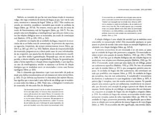 IlAKHTlN "lIlro~r(lI1ceiln';-ch:lVe
Bakhtin, ao contrário do que faz crer cena leitura eivada de marxismo
vulgar, não nega a existência do sistema da Ilngua, já que, "por trás de todo
texto, encontra-se o sistema da língua" (Idem, p. 331).) Não condena seu
estudo; ao contrário, considera-o necessário para estudar as unidades da
língua (Idem, pp. 357-8). No entanto, mostra que ele não dá conta do
modo de funcionamento real da linguagem (Idem, pp. 346-7). Por isso,
propõe uma Outra disciplina, a translingüística,G que teria por objeto o exa-
me das relações dialógicas entre os enunciados, seu modo de constituição
real (Bakhtin, 1970, p. 239; 1992, p. 342).
As palavras e as orações são as unidades da Ilngua, enquanto os enun-
ciados são as unidades reais de comunicação. As primeiras são repetíveis,
os segundos, irrepetíveis, são sempre acontecimentos únicos (Idem, pp.
334-5; p. 287; pp. 295-7; p. 332). Bakhtin, diante da irrcprodutibilidade
do enunciado, pergunta-se se a ciência pode tratar de uma individualida-
de tão irrepetível, que estaria fora do domínio do conhecimento científi-
co - que deve tender à generalização. Responde que, em seu pOnto de
partida, a ciência trabalha com singularidades. Depois, faz generalizações
sobre a forma específica e a função dessas singularidades, o que significa,
no caso da translingüística, estudar os aspectos e as formas da relação
dialógica que se estabelece entre os enunciados e entre suas formas
tipol6gicas (Idem, p. 335).
Não é a dimensão que determina o que é um enunciado: ele pode set
desde uma réplica monolexemátÍca até um romance em vários tomos (Idem,
p. 305). O que delimita sua fronteira é a aJternância dos sujeitos falantes.
Isso significa que o enunciado é uma réplica de um diálogo que se estabele-
ce entre todos eles (Idem, p. 298). Nesse caso, o dialogismo é constiwtÍvo
do enunciado, ele não existe fora do dialogismo:
Um enunciado concreto é um elo na cadeia da comunicação ver-
hal de urna dada c~fcm. As rrunleirns desse cnuuciado <lctcrmi-
Ilau,",~epela alll'rn~llcia <10,sujeitos f:lantes. o. clluuciado. nijo
são imlircrenres uns :1O.~ otltros nem aUla-suficientes; conhecem-
se uns aos outros, refletem-se mutuamente. $50 precisamente cs-
scs reflexos recfproco .•que Ihcs determinam o caráter. O enuncia-
do eslá replcto dos ecos e lembranças de outros enunciados, aOS
'1uais esliÍ vinculado numn e.,fera Ctllnllm <..Ia
comunicaçâo verbal.
16R
rl1lcr(lj5~:ursividade
c imerrcKtualidade JOSÉ I.UlZ FIOR1N
o cnullciado dcvc ~er considerado acima de tudo como uma res-
pil.~I'1
n cl1l1rt"iad". allleriorl's dClIlrtl de unln dada esfcra (a palavr;t
"resposta" está cmpl'egada aqui no scntido laro): rcfuta-os, confir-
ma-mo complcra-os. supõe-nos cOllhecido~ e, de um modo ou de
ourro. conta com elcs. Niio se pode esquecer que o enunciado
ocupa uma posiç50 defillida numa dada esfera da comunicação
verbal relariva a um dado problema. a uma dada questiio. etc, Não
podemos dcterminar nossa posição sem correlacioná-Ia a OUtra.~
posiçól'., (Idem, p. 3 J 6)
A relação dial6gica é uma relação (de sentido) que se estabelece entre
enunciados na comunicação verbal. Dois enunciados quaisquer, se justa~
postos no plano do sentido (não como objeto ou exemplo IingUístico), en-
tabularão uma relação dialógica (Idem, pp. 345~6).
A primeira caractcrística de um enunciado é ter um autor, ao passo
que as unidades da língua não pertencem a ninguém. Os enunciados re-
velam sempre uma posição de autoria (Bakhtin, 1963, pp. 240-1 j 1992,
p. 308). É por isso que as relações dialógicas não são relações lógicas ou
semânticas, mns rebções entre distintas posições (Bakhtin, 1963, pp. 24-
241). O enunciado, sendo como que uma réplica de um diálogo, possui
um acabamento específico (Bakhtin, 1992, p. 299). Por isso, ele constitui
um todo de sentido (Idem, p. 351) e, por conseguInte, permite uma res-
posta. As unidades da língua não têm acabamento, não constituem um
todo quc possibilita uma resposta (Idem, p. 299). As unidades da língua
são completas, mas não tem acabamento. A completude é característica
do elemento, o acabamentO é o que singulariza o todo (Idem, p. 307). A
palnvra fogo é completa, mas não suscita nenhuma resposta. S6 quando
adquirc uma autoria e ganha um acabamento, rransforma~se em enunci-
ado, (IUC denuncia uma situação de perigo e permite ser objeto de uma
resposta. Sendo réplicas de um diálogo, os enunciados têm um destinatá-
rio, enquanto as unidades da língua não são dirigidas a ninguém (Idem,
p. 3')3). As llnidadl's da língua silo neutras, os enullciados contêm neces-
sariamcnte emoçõcs, juízos de valor, expressões (Idem, pp. 308-12),7 As
unidades da língua, puramente potenciais, têm significação, que se deter-
mina na relação com outras palavras da mesma língua ou de outra l1ngua
(Idem, p. 346). Os enunciados não têm significação, mas sentido (Idem,
169
 