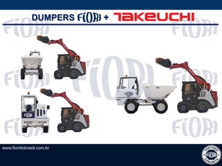 www.fioridobrasil.com.br
DUMPERS +
 