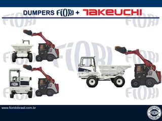 www.fioridobrasil.com.br
DUMPERS +
 