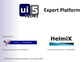 Organisatoren:
Dominique Verweij – 06 27097275 Helmich op ten Noort – 06 46909012
SAP Fiori/UI5 Expert Platform, 24 januar...