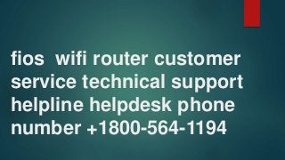 fios wifi router customer
service technical support
helpline helpdesk phone
number +1800-564-1194
 