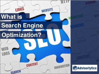 What is
Search Engine
Optimization?

 