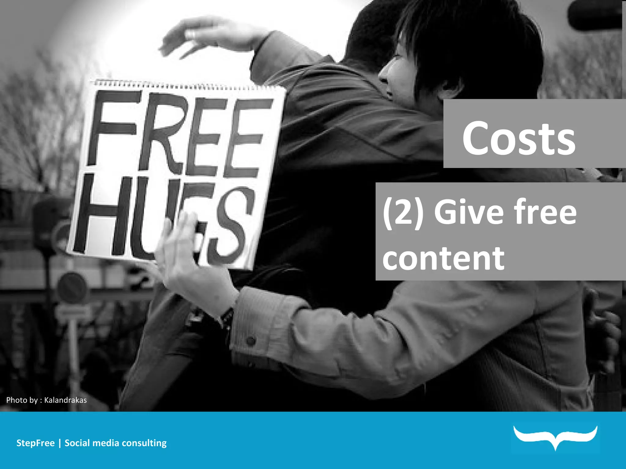 StepFree | Social media consulting Costs   (2) Give free  content Photo by : Kalandrakas 