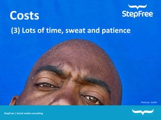 StepFree | Social media consulting Costs   (3) Lots of time, sweat and patience   Photo by : VoxEfx 