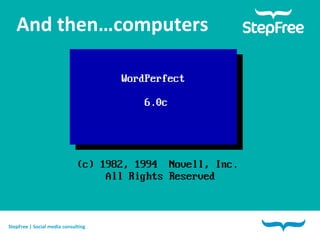 And then…computers StepFree | Online marketing & Nieuwe media StepFree | Online marketing & Nieuwe media StepFree | Social media consulting 