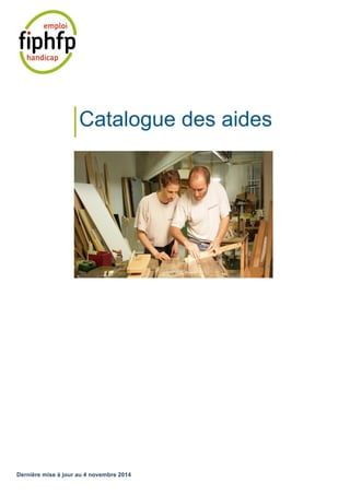 Catalogue des aides 
Dernière mise à jour au 4 novembre 2014 
 
