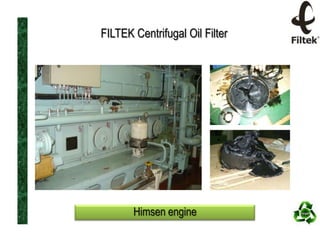 FILTEK Centrifugal Oil Filter

Himsen engine

 