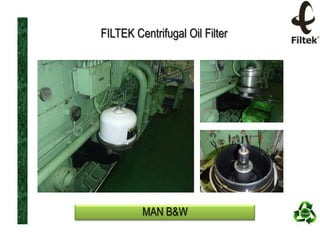 FILTEK Centrifugal Oil Filter

MAN B&W

 