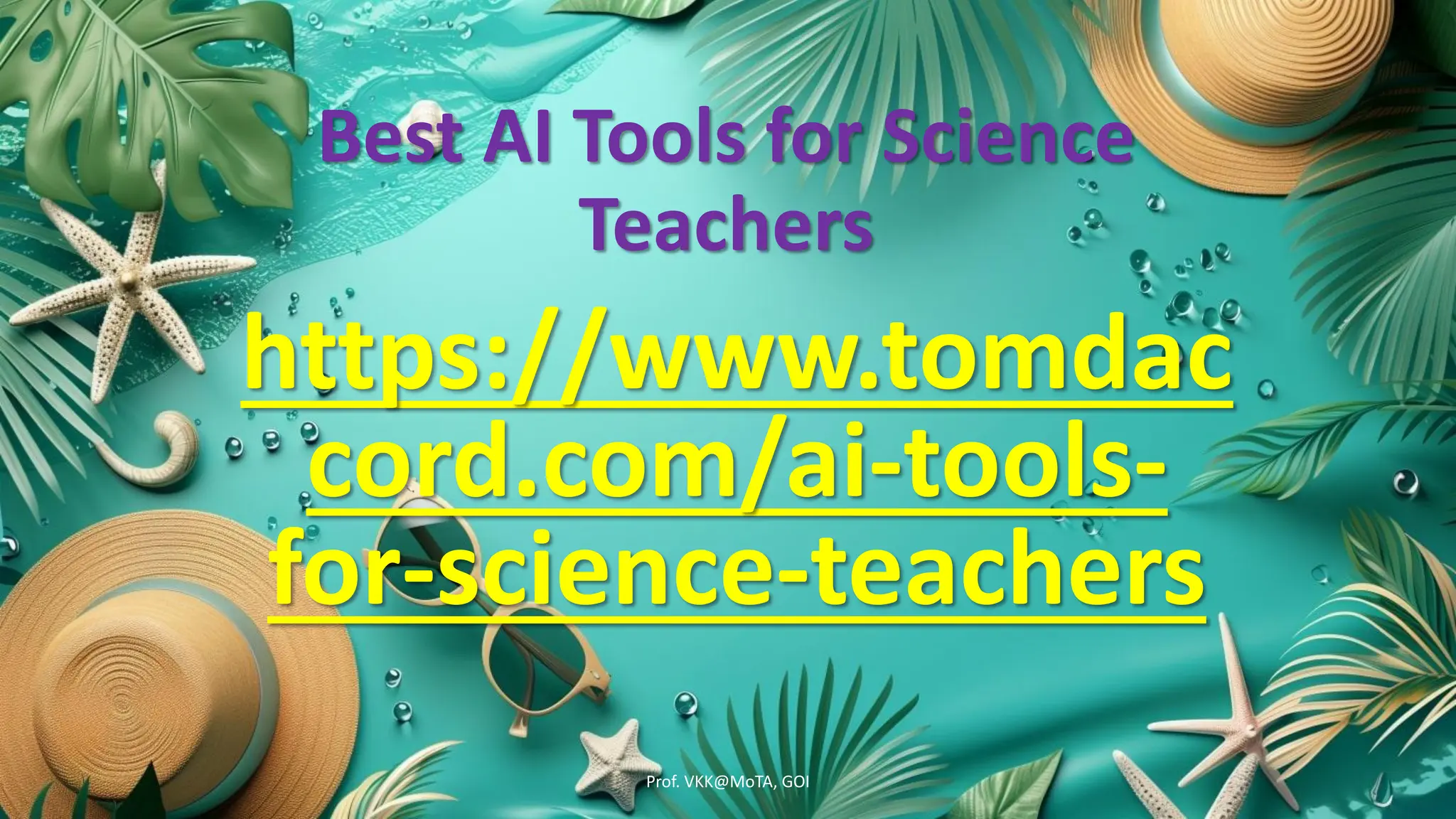 Best AI Tools for Science
Teachers
https://www.tomdac
cord.com/ai-tools-
for-science-teachers
Prof. VKK@MoTA, GOI
 