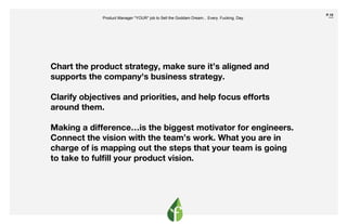 P.10
￣
Chart the product strategy, make sure it’s aligned and
supports the company's business strategy.
Clarify objectives...