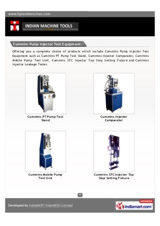 Cummins Pump Injector Test Equipment:

Offering you a complete choice of products which include Cummins Pump Injector Test...