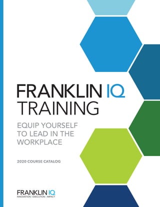 TRAINING
EQUIP YOURSELF
TO LEAD IN THE
WORKPLACE
2020 COURSE CATALOG
 