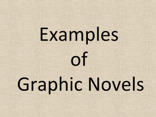 Examples
of
Graphic Novels
 