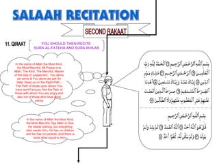In the name of Allah the Most Kind,
the Most Merciful; All Praise is to
Allah; The Kind, The Merciful; Master
of the Day of Judgement ; You alone
we serve & You alone we ask for
Help; Keep us on the Right Path ;
The Path of those upon whom You
have sent Favours; Not the Path of
those with whom You are angry and
also not of those who have gone
astray
In the name of Allah the Most Kind,
the Most Merciful; Say Allah is One;
He needs nothing, but everything
else needs Him; He has no children
and He has no parents; And there is
none other equal to Him
YOU SHOULD THEN RECITE
SURA AL-FATEHA AND SURA IKHLAS
 
