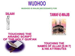 WUDHOO IS WAJIB [NECESSARY] FOR
 
