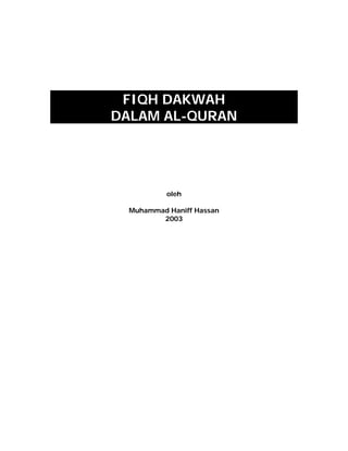 FIQH DAKWAH
DALAM AL-QURAN




           oleh

  Muhammad Haniff Hassan
         2003
 