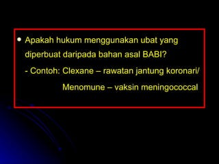 Apakah hukum menggunakan ubat yang diperbuat daripada bahan asal BABI? - Contoh: Clexane – rawatan jantung koronari/     Menomune – vaksin meningococcal 