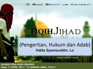 FIQIH (Pengertian, Hukum dan Adab)Hatta Syamsuddin, Lc KAJIAN PENA IKADI SRAGEN Ahad, 17 APRIL 2011 /  13 JUMADIL AWAL 1432 H 