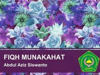 FIQH MUNAKAHAT
Abdul Aziz Siswanto
 