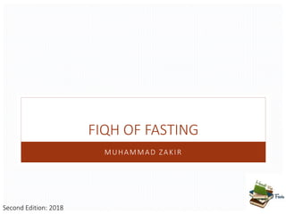 FIQH OF FASTING
MUHAMMAD ZAKIR
Second Edition: 2018
 