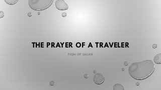 THE PRAYER OF A TRAVELER
FIQH OF SALAH
 