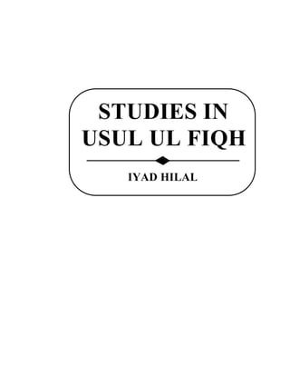 STUDIES IN
USUL UL FIQH
IYAD HILAL
 
