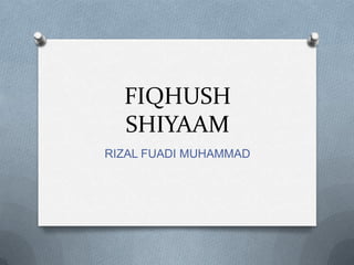 FIQHUSH SHIYAAM RIZAL FUADI MUHAMMAD 