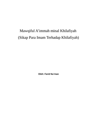 Mawqiful A’immah minal Khilafiyah
(Sikap Para Imam Terhadap Khilafiyah)




            Oleh: Farid Nu’man
 