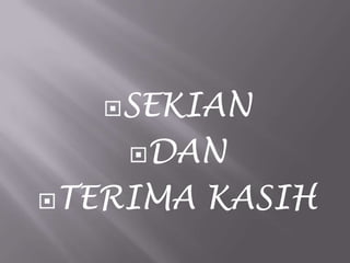 SEKIAN
DAN
TERIMA

KASIH

 