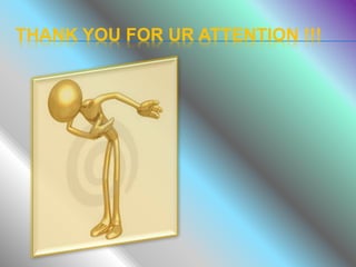 THANK YOU FOR UR ATTENTION !!!
 