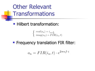 Other Relevant Transformations Hilbert transformation: Frequency translation FIR filter: 