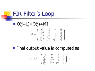 FIR Filter’s Loop O(j+1)=O(j)+MI Final output value is computed as 