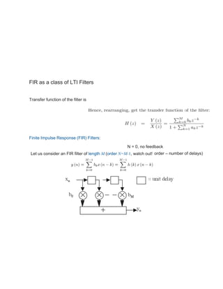 FIR as a class of LTI Filters
Transfer function of the filter is
Finite Impulse Response (FIR) Filters:
N = 0, no feedback
Let us consider an FIR filter of length M (order N=M-1, watch out! order – number of delays)
 