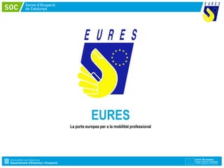 EURES
La porta europea per a la mobilitat professional
 