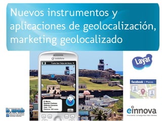 Nuevos instrumentos y
aplicaciones de geolocalización,
marketing geolocalizado
 