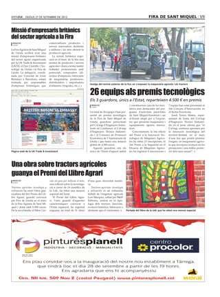 dijous 27 de setembre de 2012                                                                                       fira de sant miquel VII


Missió d’empresaris britànics
                                                                                                                                                                                 acn




del sector agrícola a la Fira
 redacció                           comercialitzen productes i
 lleida
                                    serveis innovadors destinats
La Fira Agrària de Sant Miquel      a millorar i fer més eficient la
de Lleida acollirà avui una         producció agrícola.
missió d’empresaris britànics          La missió britànica expo-
del sector agrari organitzada       sarà en el marc de la fira una
per la UK Trade & Investment        mostra de productes i serveis
(UKTI), el Parc Científic i Tec-    agrícoles i durà a terme també
nològic de Lleida i la Fira de      trobades professionals amb
Lleida. La delegació, coordi-       potencials compradors (di-
nada per Consolat de Gran           rectius d’empreses; fabricants
Bretanya a Barcelona, estarà        de maquinària; productors,
formada per responsables            distribuïdors i importadors
                                                                           Imatge del recinte exterior de la fira, on s’exposen la maquinària agrícola i els tractors
d’empreses britàniques que          d’aliments i begudes, etc.).


                                                                           26 equips als premis tecnològics
                                                              XXXXXXXX




                                                                           Els 3 guardons, únics a l’Estat, reparteixen 4.500 € en premis
                                                                            redacció                            i constitueixen una de les inici-   7 equips han estat presentats al
                                                                            lleida
                                                                                                                atives més destacades del pro-      16è Concurs d’Innovacions en
                                                                           Un total de 26 equips s’han pre-     grama d’activitats paral·leles      el Sector Fructícola.
                                                                           sentat als premis tecnològics        de Sant Miquel-Eurofruit i un          Jordi Torres Mateu, repre-
                                                                           de la Fira de Sant Miquel de         al·licient afegit per a l’exposi-   sentant de Junta del Col·legi
                                                                           Lleida, guardons patrocinats         tor que presenta maquinària i       d’Enginyers Tècnics Industri-
                                                                           pel Col·legi d’Enginyers Indus-      equipaments agraris innova-         als en el jurat, afirma que “el
                                                                           trials de Catalunya, el Col·legi     dors.                               Col·legi continua apostant per
                                                                           d’Enginyers Tècnics Industri-           Concretament, la 16a edició      la innovació tecnològica del
                                                                           als i el Consorci de Promoció        del Premi a la Innovació Tec-       territori lleidatà en el marc
                                                                           Econòmica de l’Ajuntament de         nològica de Màquines Agríco-        d’una fira que pretén premiar
                                                                           Lleida i que tenen una dotació       les ha rebut 15 inscripcions, el    l’enginy en maquinaria agríco-
                                                                           global de 4.500 euros.               16è Premi a la Seguretat en el      la que incorpora avenços en les
                                                                              Aquests guardons són els          Disseny de Màquines Agríco-         prestacions i una millor protec-
Pàgina web de la UK Trade & Investment                                     únics de l’Estat d’aquest àmbit      les ha registrat 4 innovacions i    ció dels seus usuari”.




Una obra sobre tractors agrícoles
guanya el Premi del Llibre Agrari
 redacció                           viar els gens per millorar el món,   d’una gran diversitat temàti-
 lleida
                                    una reflexió sobre la investiga-     ca.
Tractores agrícolas: tecnologia y   ció a càrrec de 14 científics de        Tractores agrícolas: tecnologia
utilización ha estat l’obra gua-    la UdL, ha rebut una menció          y utilización és un exhaustiu
nyadora del 41è Premi del Lli-      especial del Jurat.                  treball de l’enginyer agrícola
bre Agrari, guardó convocat            El Premi del Llibre Agra-         Luis Márquez, editat per B&H
per Fira de Lleida en el marc       ri, l’únic guardó d’aquestes         Editores, centrat en la tipo-
de la Fira Agrària de Sant Mi-      característiques convocat a          logia dels tractors, funcions,
quel i dotat amb 6.000 euros.       l’Estat espanyol, ha registrat       evolució històrica, fabricació o
De la seva banda, el llibre Can-    enguany un total de 31 obres         elements que el conformen.           Portada del llibre de la UdL que ha rebut una menció especial
 