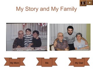 X

My Story and My Family

My Mom

Me

My Dad

 