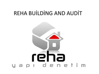 REHA BUİLDİNG AND AUDİT

 