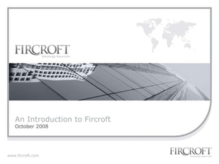 An Introduction to Fircroft October 2008 
