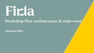 Workshop Hoe verduurzaam ik mijn woning?
16 januari 2024
 