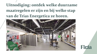 20
Uitnodiging: ontdek welke duurzame
maatregelen er zijn en bij welke stap
van de Trias Energetica ze horen.
 