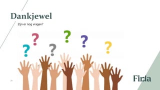 21
Dankjewel
Zijn er nog vragen?
 